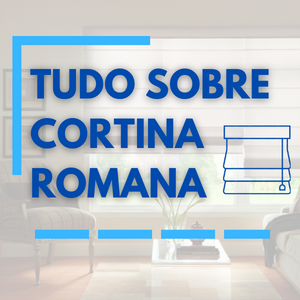 TUDO SOBRE CORTINA ROMANA