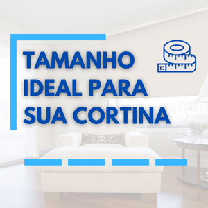 QUAL O TAMONHO IDEAL PARA MINHA CORTINA?